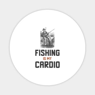 Fishing Is My Cardio Magnet